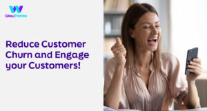Reduce Customer Churn and engage your customers!